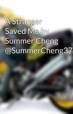 A Stranger Saved Me by Summer Cheng @SummerCheng37