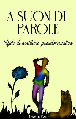 A SUON DI PAROLE ~ Sfide di scrittura pseudo-creativa