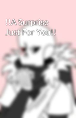 !!A Surprise Just For You!!