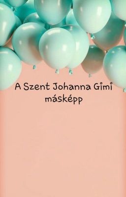 A Szent Johanna Gimi másképp