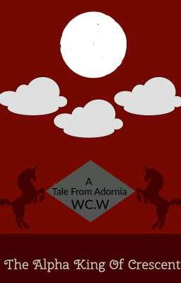 { A Tale From Adornia } The Omega King Of Crescent