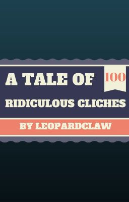 A Tale of 100 Ridiculous Cliches