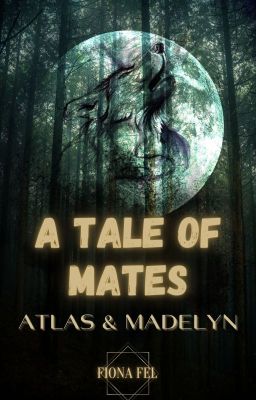 A Tale of Mates: Atlas & Madelyn [ON HOLD]