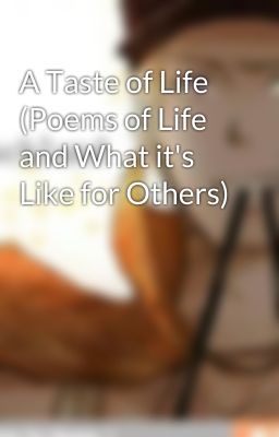 A Taste of Life (Poems of Life and What it's Like for Others)