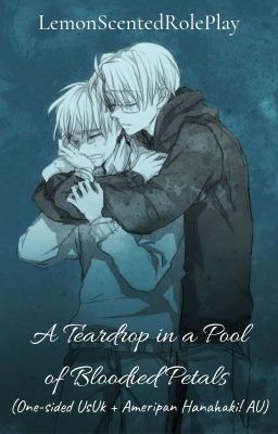 A Teardrop in a Pool of Bloodied Petals (One-sided UsUk + Ameripan Hanahaki! AU)