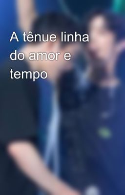 A tênue linha do amor e tempo