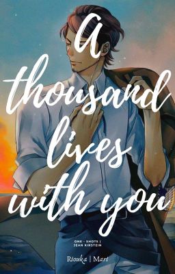 A thousand lives with you | Jean Kirschtein | One shots