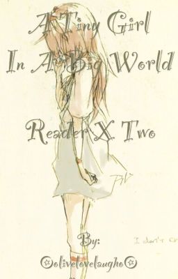 A Tiny Girl in a Big World Reader X Two