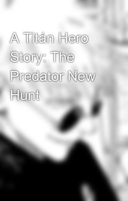 A Titán Hero Story: The Predator New Hunt