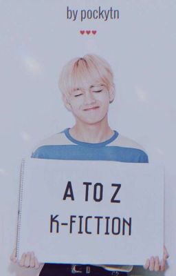 A TO Z KPOP FANFICTION