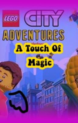 A Touch of Magic - A Lego City Adventures fanfic