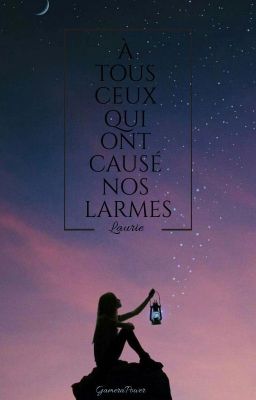 À tous ceux qui ont causé nos larmes - Laurie