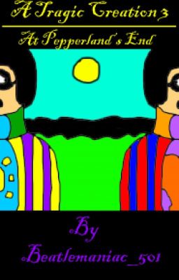 A Tragic Creation 3: At Pepperland's End