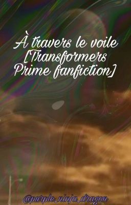 À Travers Le Voile [Transformers Prime fanfiction]