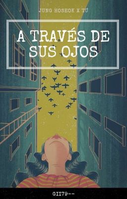 A través de sus ojos [Jung Hoseok x Tú]