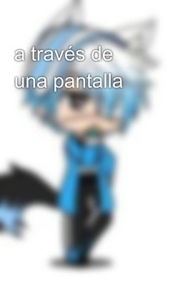 a través de una pantalla