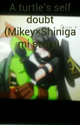 A turtle's self doubt (Mikey×Shinigami story) 