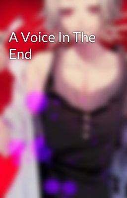 A Voice In The End