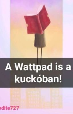 A Wattpad is a Kuckóban!