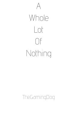 A Whole Bunch of Nothing