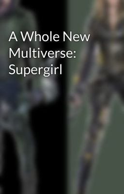 A Whole New Multiverse: Supergirl