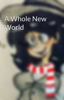 A Whole New World