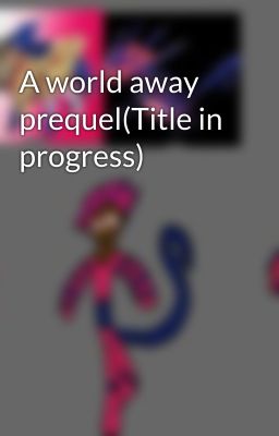 A world away prequel(Title in progress)