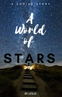 A World of Stars ➳ A Zodiac Story