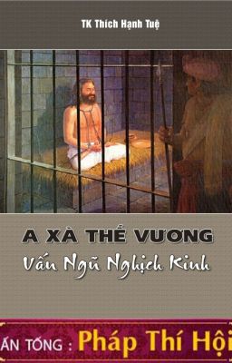 A Xà Thế Vương Vấn Ngũ Nghịch Kinh - Thích Hạnh Tuệ Dịch