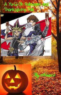 A Yu-Gi-Oh Halloween and Thanksgiving 