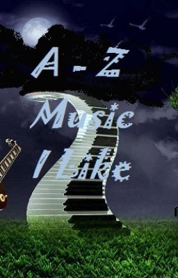 A - Z Music I Like