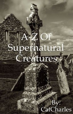 A-Z Of Supernatural Creatures