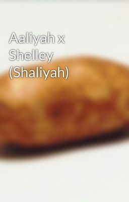 Aaliyah x Shelley (Shaliyah)