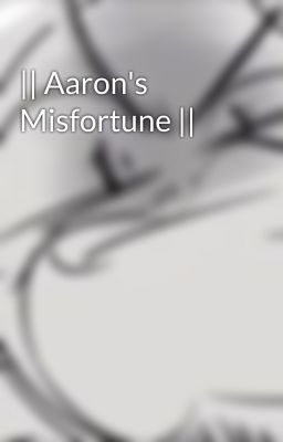 || Aaron's Misfortune ||