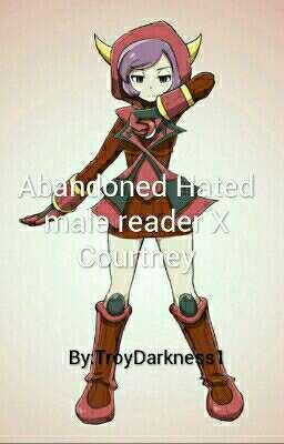 Abandoned Hated Male Reader X  Courtney Pokemon