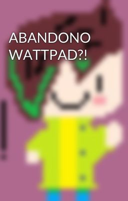 ABANDONO WATTPAD?!