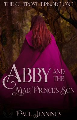 Abby and the Mad Prince's Son. The Outpost: Episode One