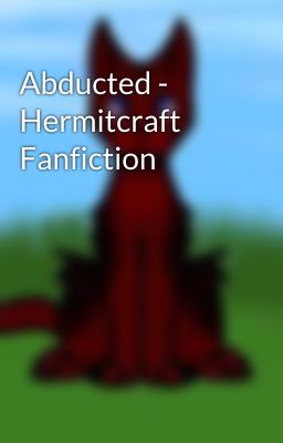 Abducted - Hermitcraft Fanfiction