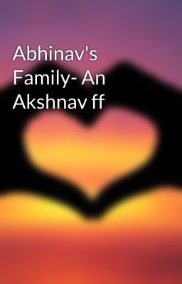 Abhinav's Family- An Akshnav ff