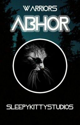 ABHOR  //  a warriors fanfiction