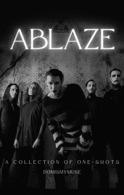 ABLAZE: A Collection of Band One-Shots (REQUESTS OPEN)