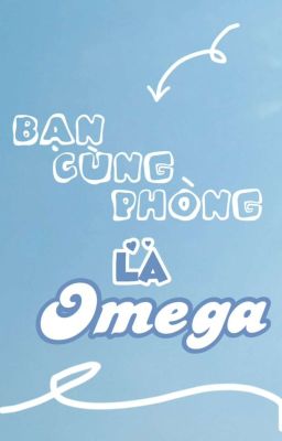 [abo]bạn cùng phòng là omega