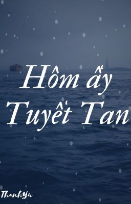 (ABO, BHTT, Tự Viết) Hôm ấy tuyết tan.