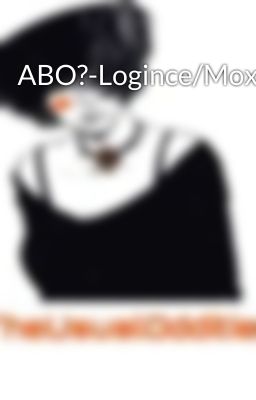 ABO?-Logince/Moxiety