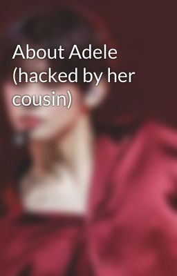 About Adele (hacked by her cousin)