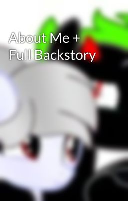 About Me + Full Backstory