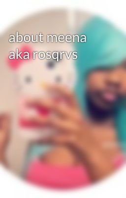 about meena aka rosqrvs