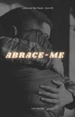 Abrace-me (Lobos de São Paulo #3) Completo