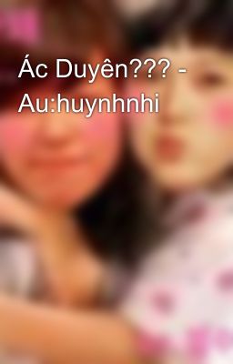 Ác Duyên??? - Au:huynhnhi