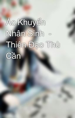 Ác Khuyển Nhân Sinh  - Thiên Đạo Thù Cần